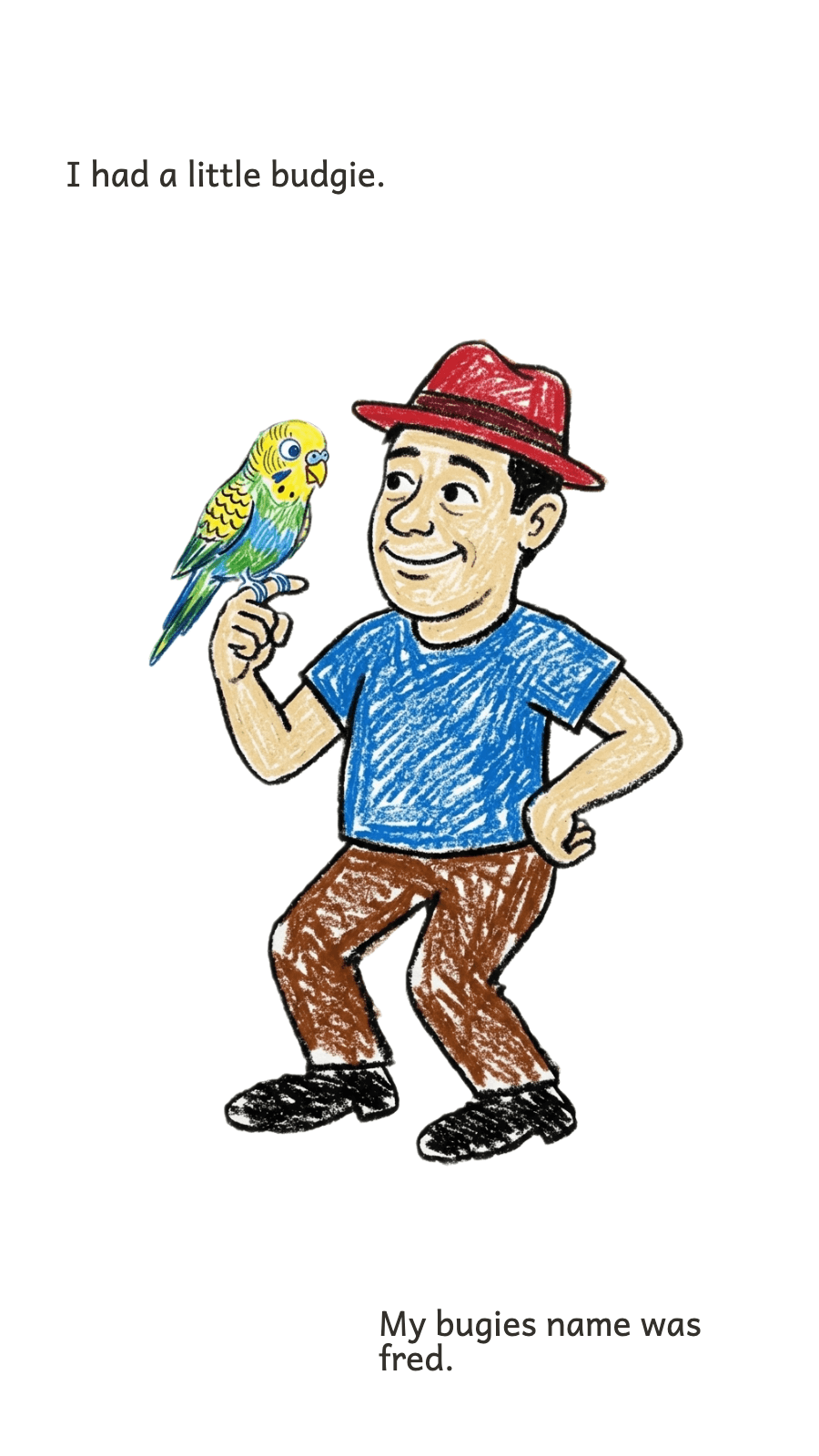 Page 2: I had a little budgie. My bugies name was fred.