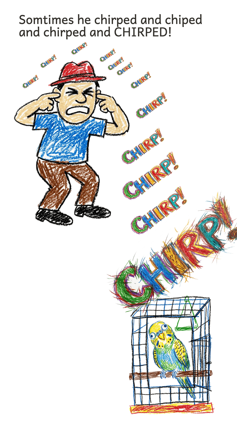 Page 3: Somtimes he chirped and chiped and chirped and CHIRPED!